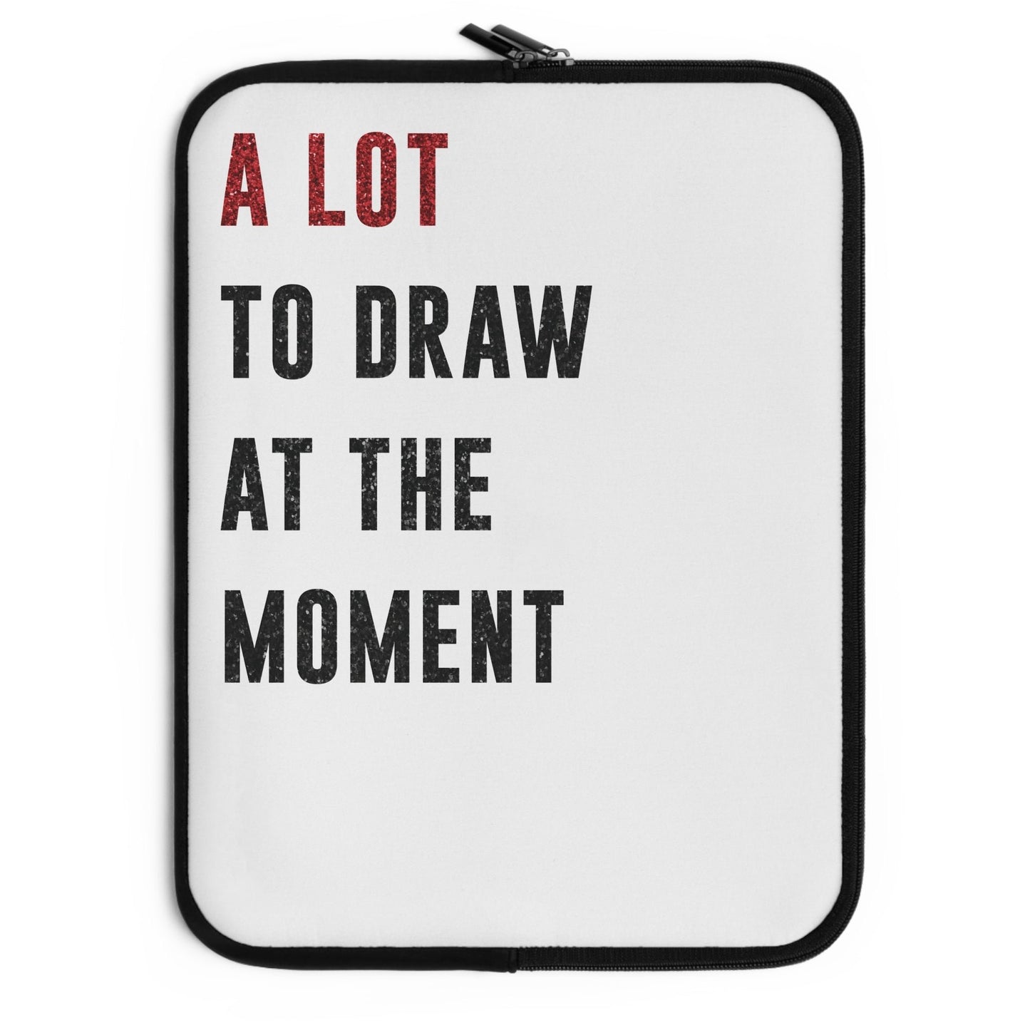 A LOT To Draw At The MOMENT Laptop Sleeve | 7", 10", 13", 15", and 17" | Unique Mother's Day Gift | Swiftie Teacher Appreciation Gift