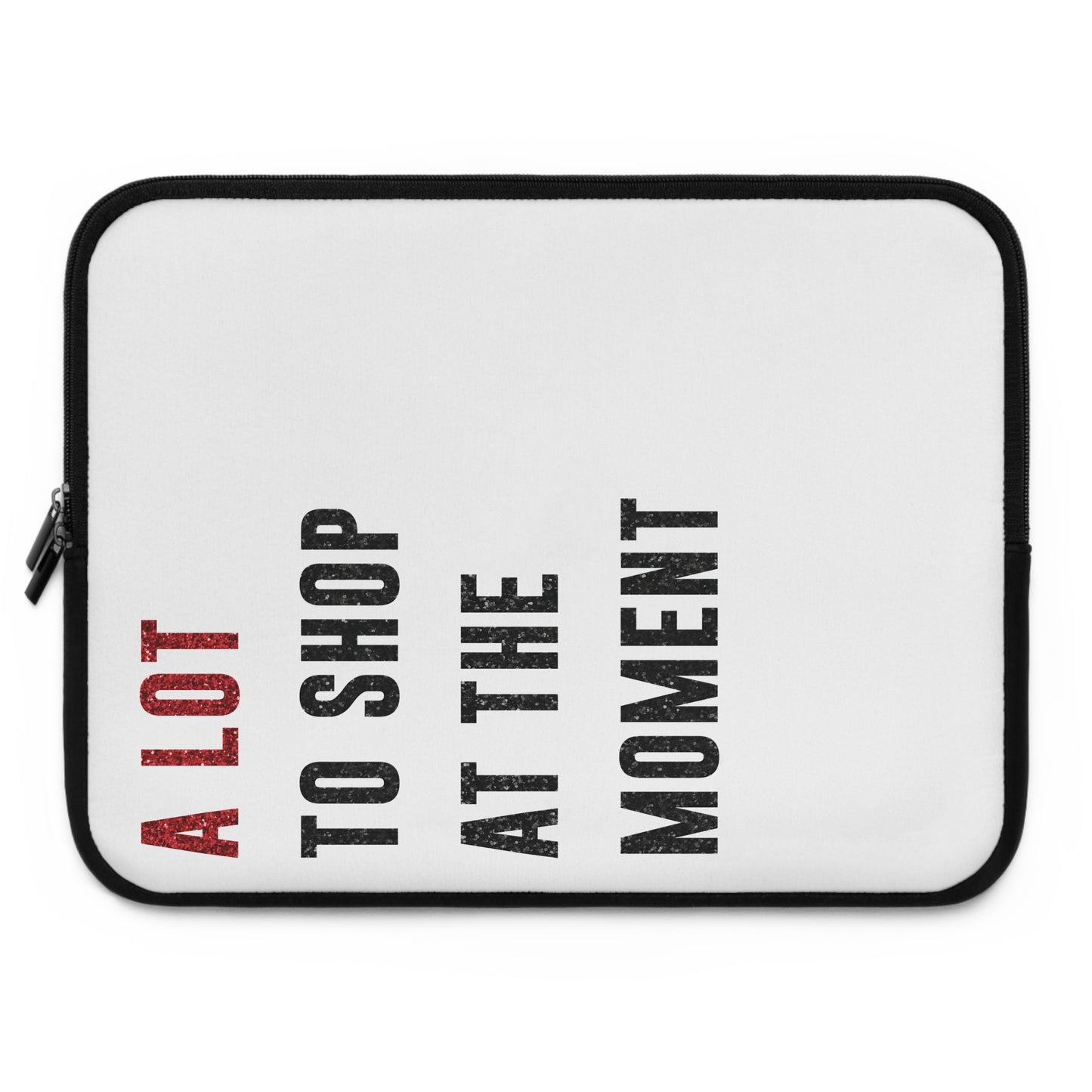 A LOT To Shop At The MOMENT Laptop Sleeve | 7", 10", 13", 15", and 17" | Unique Mother's Day Gift | Swiftie Teacher Appreciation Gift