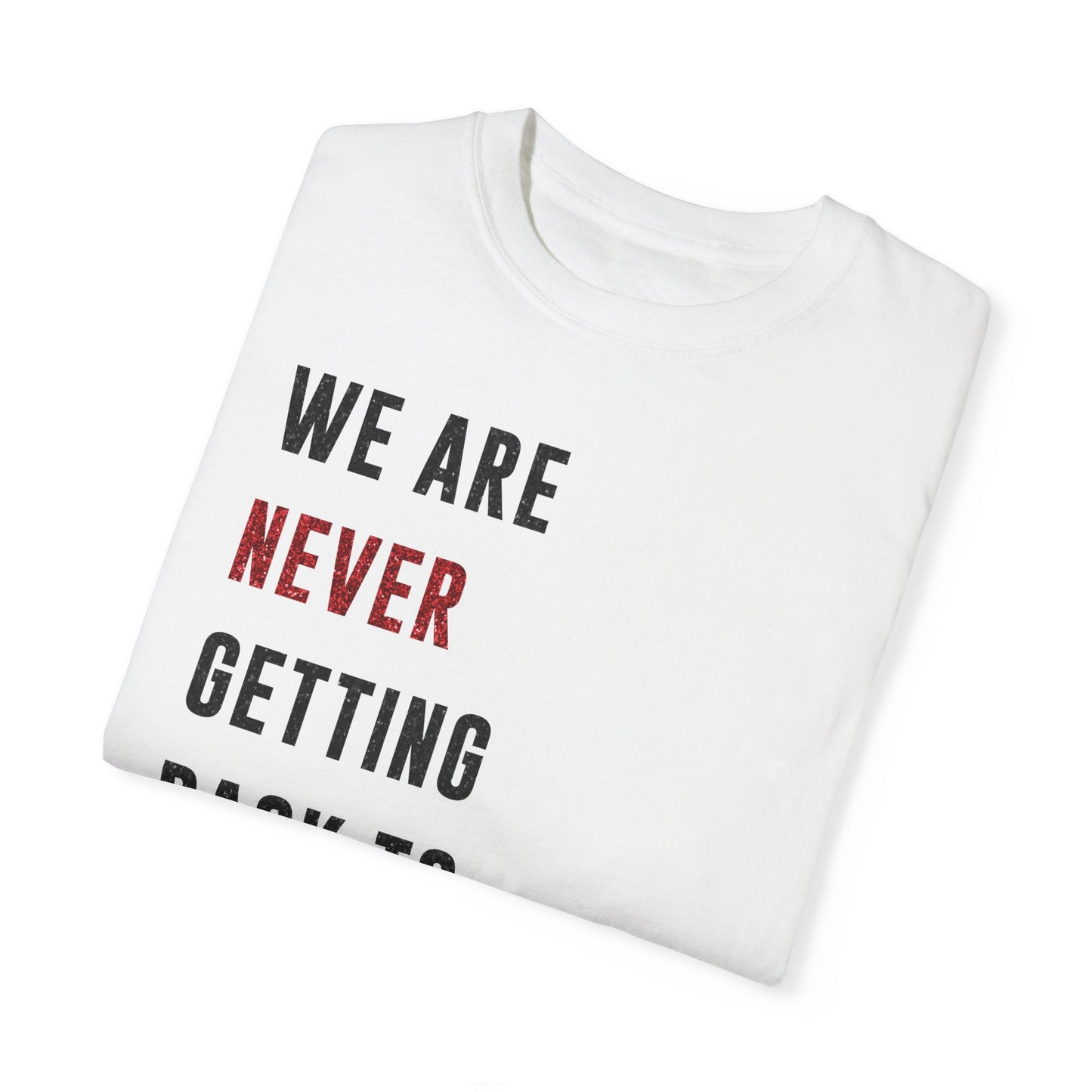 We are NEVER Getting Back to High School Like, Ever | Swiftie Graduation, Teacher Appreciation Present | Unisex T-shirt S - XXL, XXXL sizes