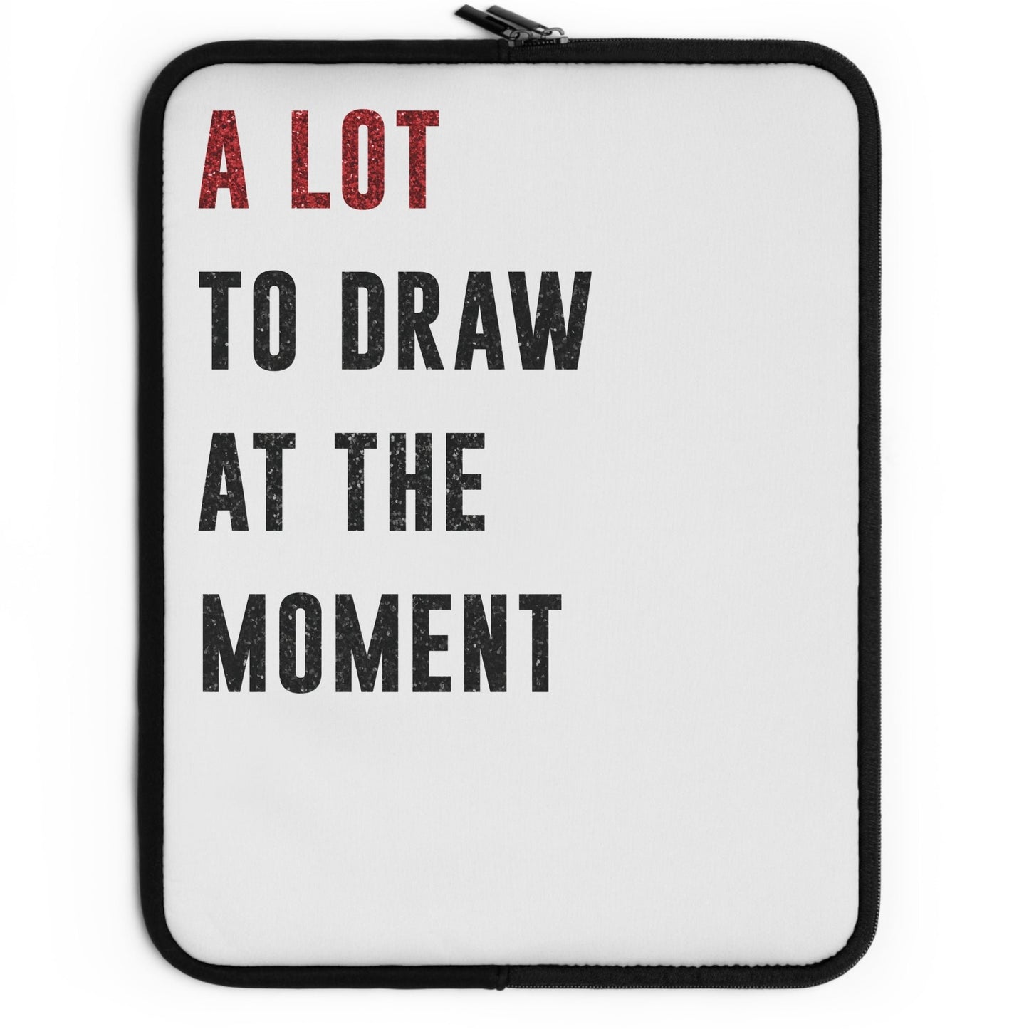 A LOT To Draw At The MOMENT Laptop Sleeve | 7", 10", 13", 15", and 17" | Unique Mother's Day Gift | Swiftie Teacher Appreciation Gift