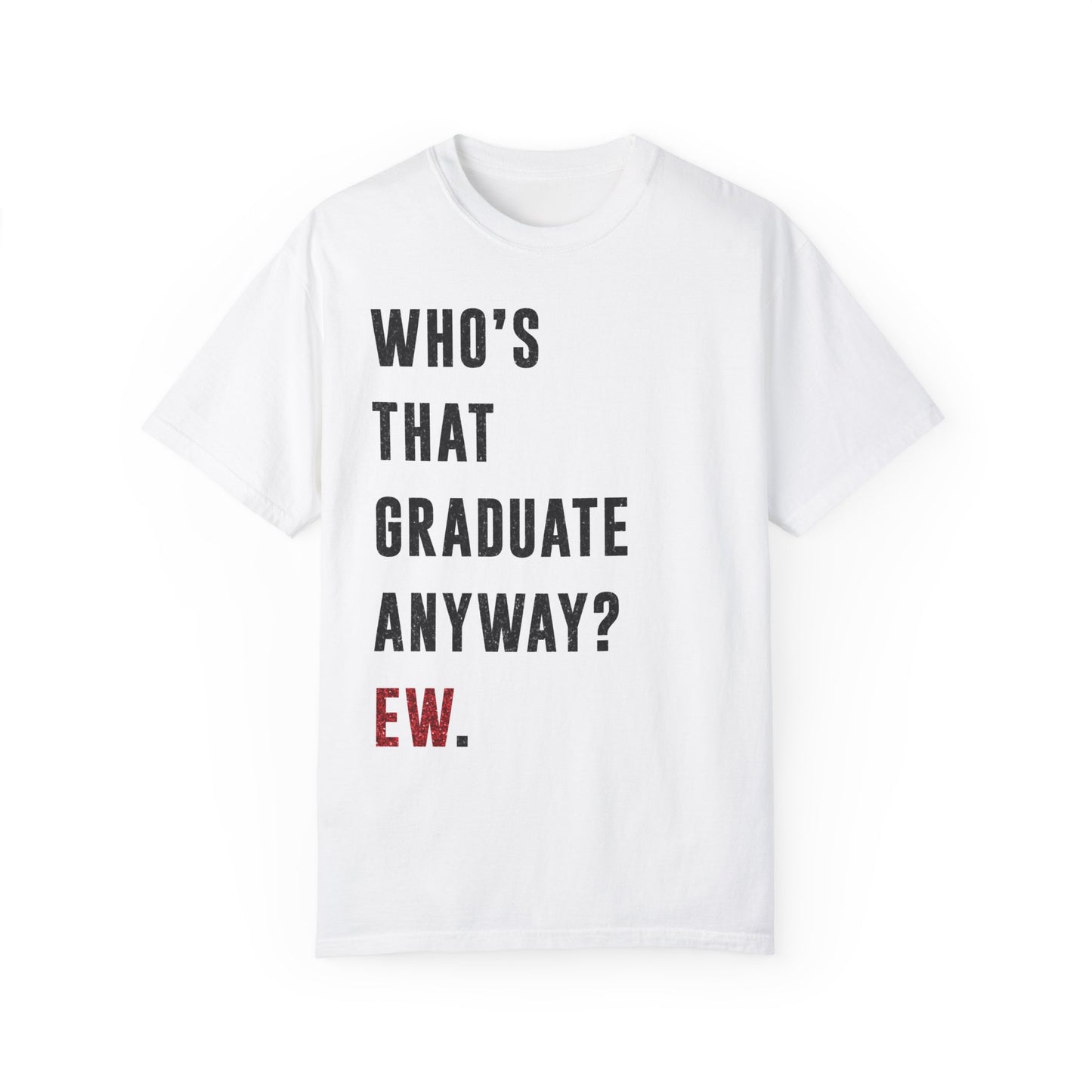 Who's That GRADUATE ANYWAY? Ew | Red & Black Faux Glitter | Swiftie Graduation, Teacher Appreciation Present | Unisex T-shirt S - xxxl sizes