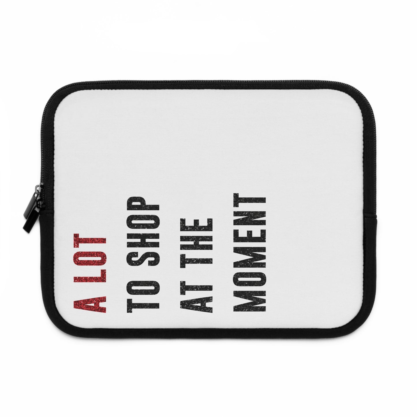 A LOT To Shop At The MOMENT Laptop Sleeve | 7", 10", 13", 15", and 17" | Unique Mother's Day Gift | Swiftie Teacher Appreciation Gift