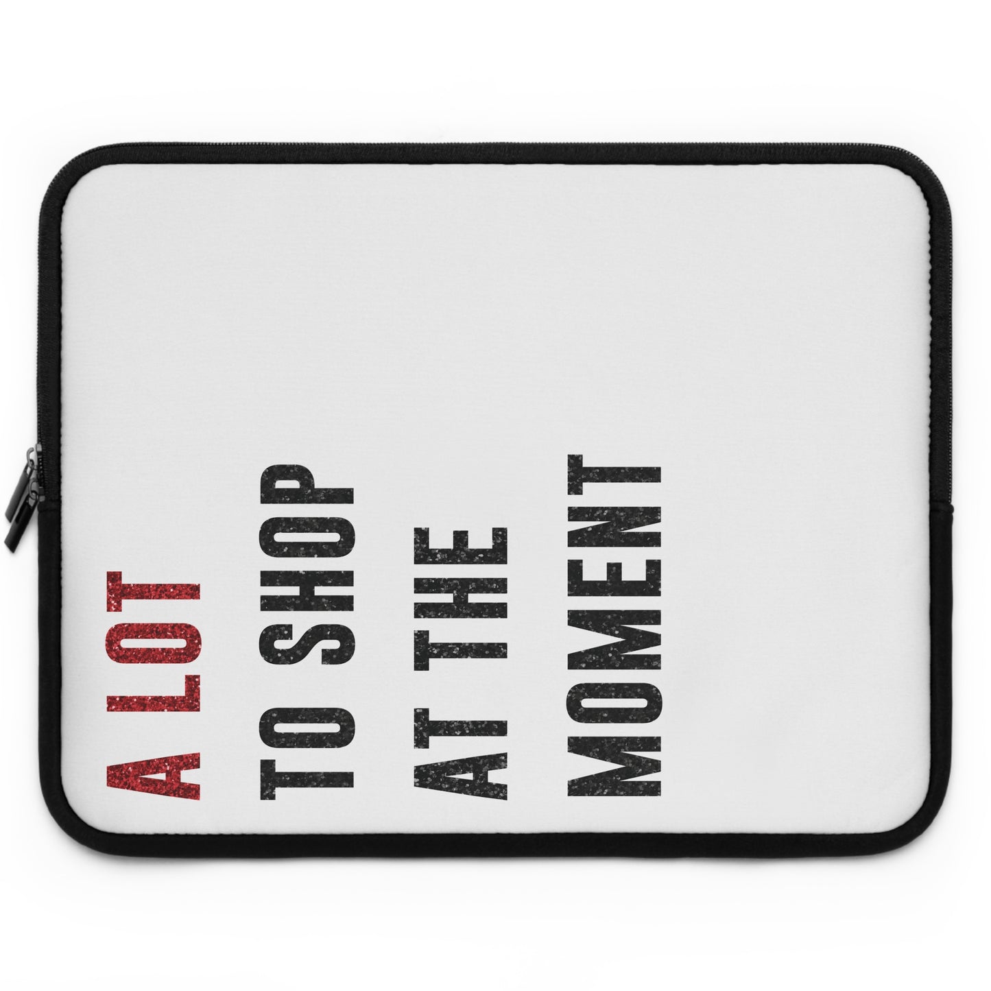 A LOT To Shop At The MOMENT Laptop Sleeve | 7", 10", 13", 15", and 17" | Unique Mother's Day Gift | Swiftie Teacher Appreciation Gift