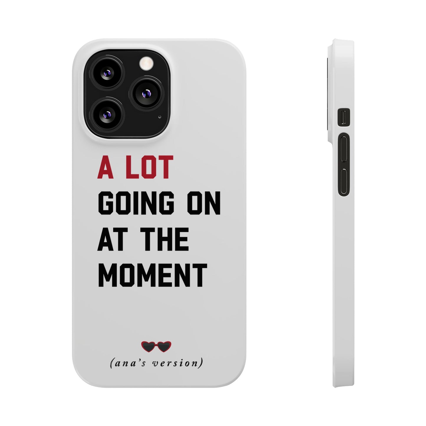 CUSTOM Slim iPhone Case | A LOT GOING on at Moment | Personalized iPhone Pro, Plus, Pro Max 15 to 7 | Perfect Swiftie Fan Gift Present