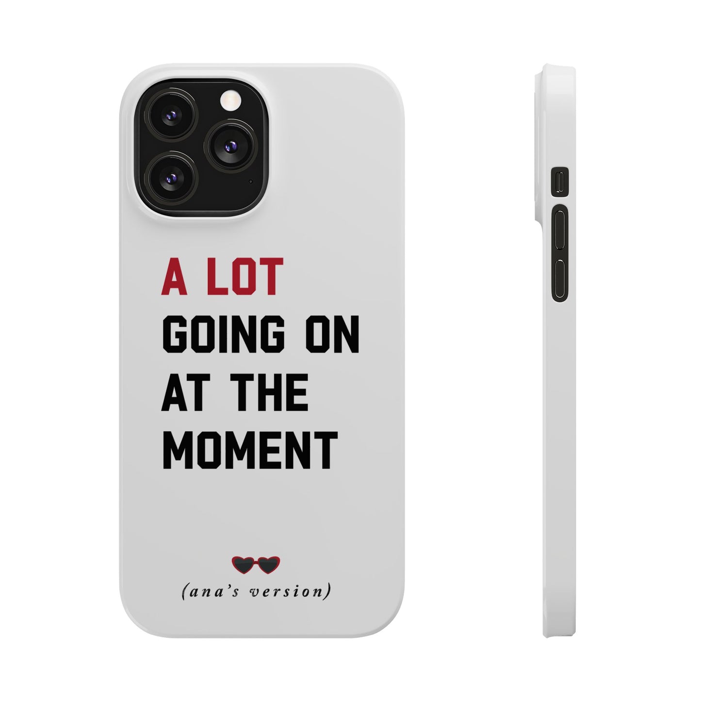 CUSTOM Slim iPhone Case | A LOT GOING on at Moment | Personalized iPhone Pro, Plus, Pro Max 15 to 7 | Perfect Swiftie Fan Gift Present