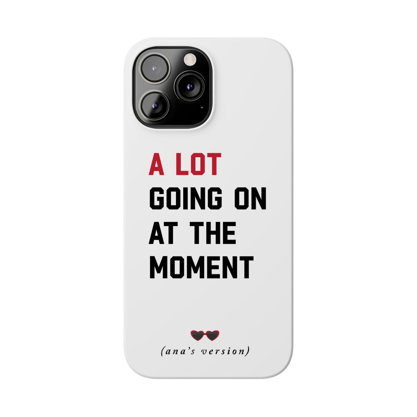 CUSTOM Slim iPhone Case | A LOT GOING on at Moment | Personalized iPhone Pro, Plus, Pro Max 15 to 7 | Perfect Swiftie Fan Gift Present