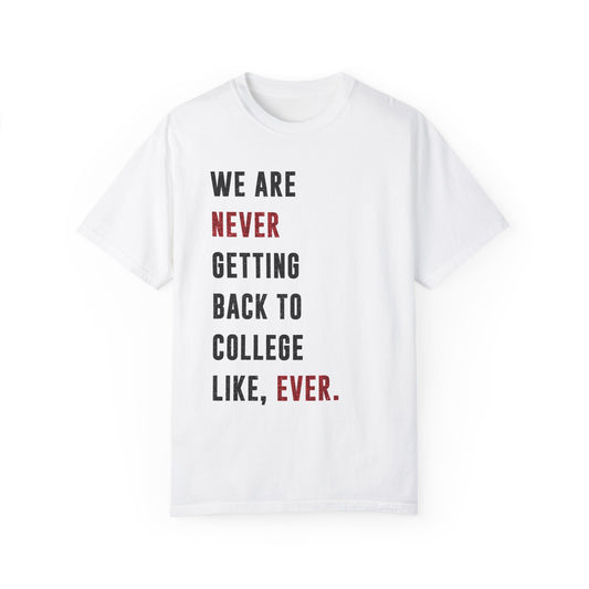 We are NEVER Getting Back to College Like, Ever | Swiftie Graduation, Teacher Appreciation Present  | Unisex T-shirt S - XXL, XXXL sizes