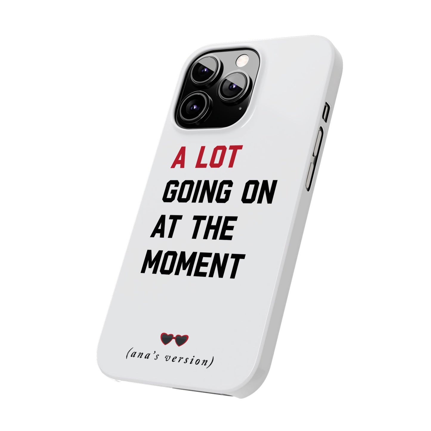 CUSTOM Slim iPhone Case | A LOT GOING on at Moment | Personalized iPhone Pro, Plus, Pro Max 15 to 7 | Perfect Swiftie Fan Gift Present