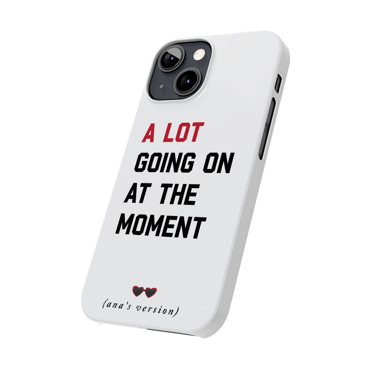 CUSTOM Slim iPhone Case | A LOT GOING on at Moment | Personalized iPhone Pro, Plus, Pro Max 15 to 7 | Perfect Swiftie Fan Gift Present