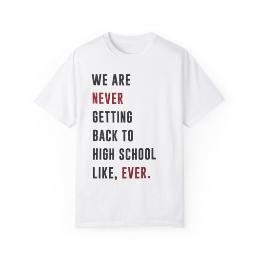 We are NEVER Getting Back to High School Like, Ever | Swiftie Graduation, Teacher Appreciation Present  | Unisex T-shirt S - XXL, XXXL sizes