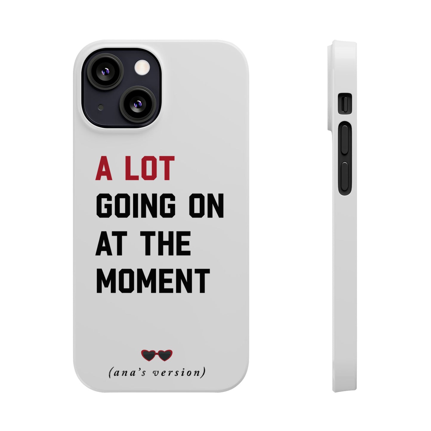 CUSTOM Slim iPhone Case | A LOT GOING on at Moment | Personalized iPhone Pro, Plus, Pro Max 15 to 7 | Perfect Swiftie Fan Gift Present