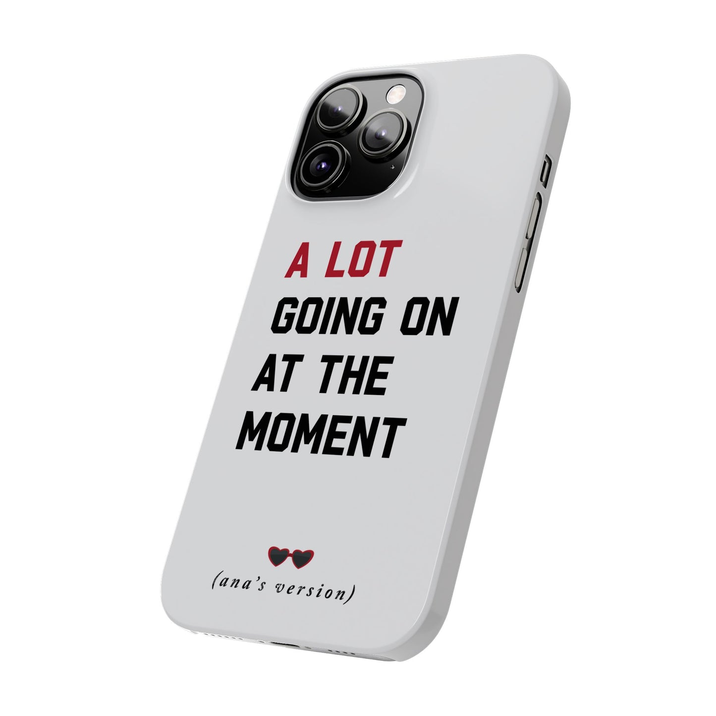 CUSTOM Slim iPhone Case | A LOT GOING on at Moment | Personalized iPhone Pro, Plus, Pro Max 15 to 7 | Perfect Swiftie Fan Gift Present