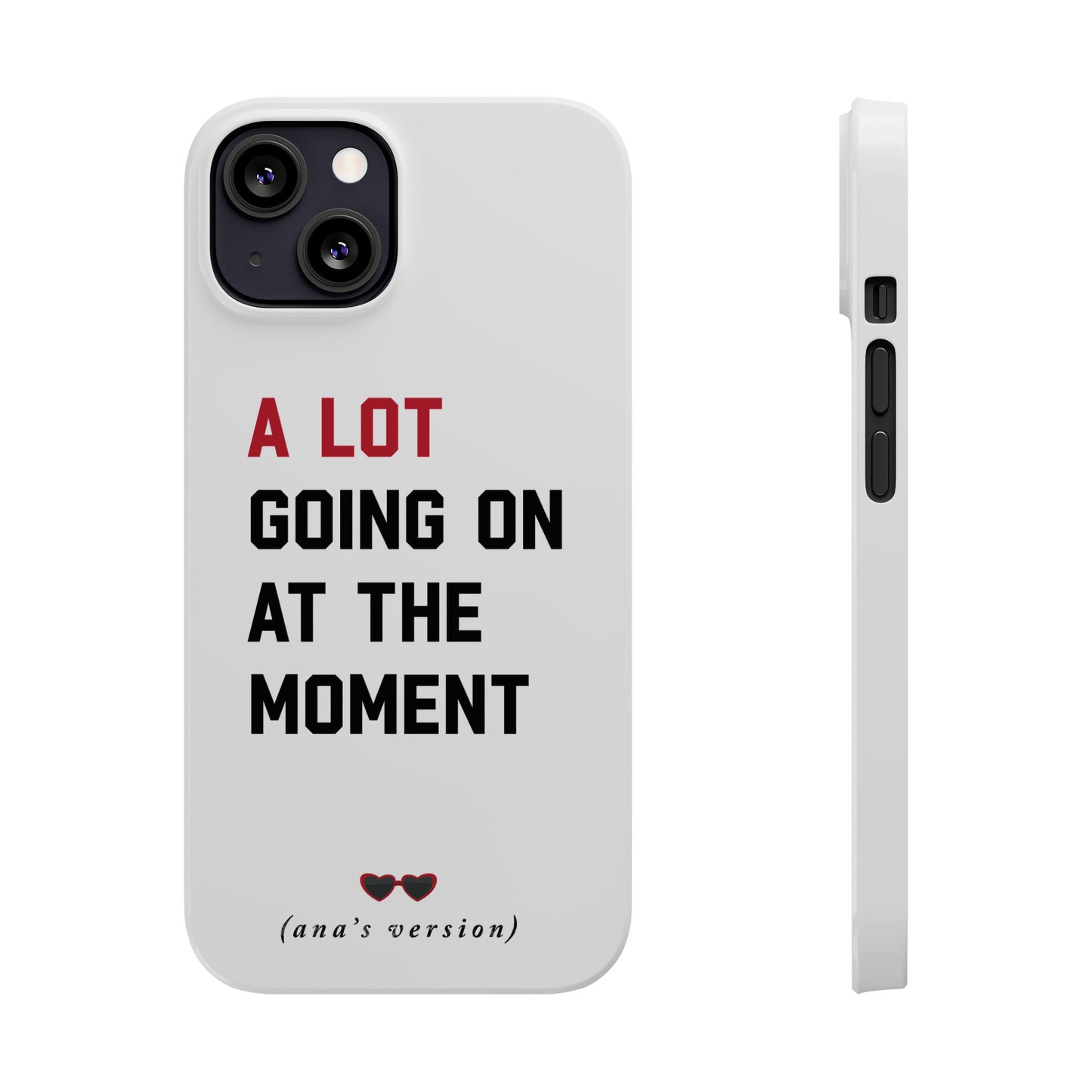 CUSTOM Slim iPhone Case | A LOT GOING on at Moment | Personalized iPhone Pro, Plus, Pro Max 15 to 7 | Perfect Swiftie Fan Gift Present