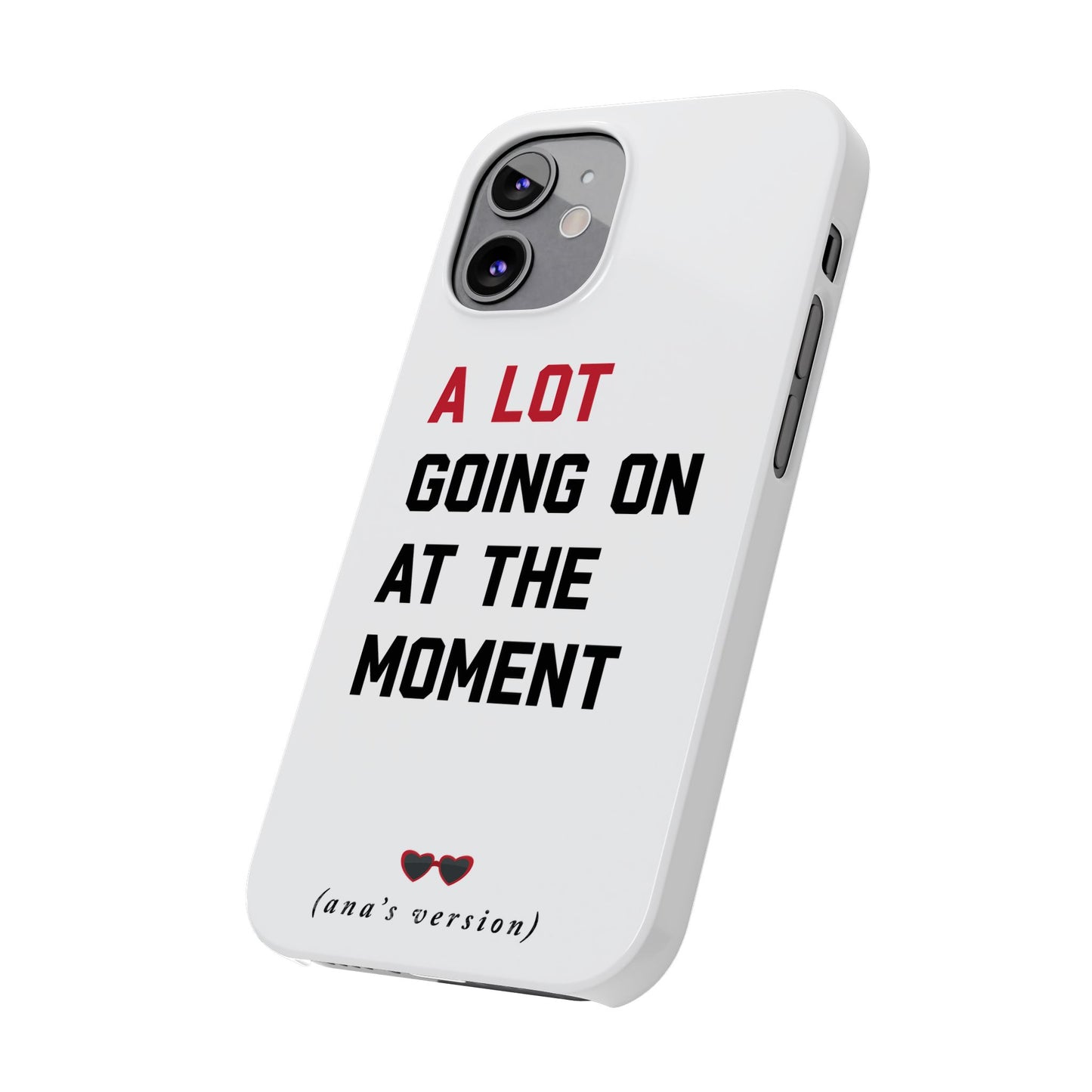 CUSTOM Slim iPhone Case | A LOT GOING on at Moment | Personalized iPhone Pro, Plus, Pro Max 15 to 7 | Perfect Swiftie Fan Gift Present