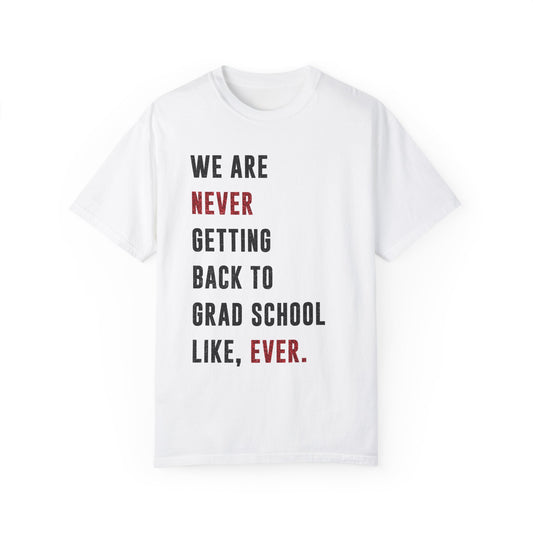 We are NEVER Getting Back to Grad School Like, Ever | Swiftie Graduation, Teacher Appreciation Present  | Unisex T-shirt S - XXL, XXXL sizes