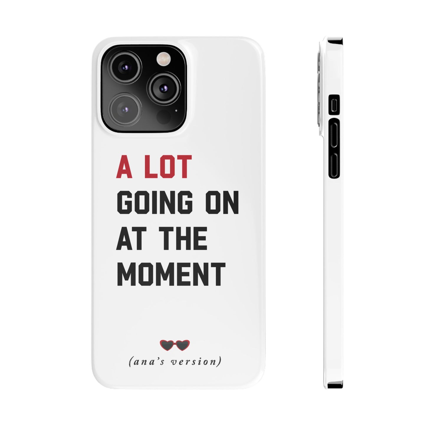 CUSTOM Slim iPhone Case | A LOT GOING on at Moment | Personalized iPhone Pro, Plus, Pro Max 15 to 7 | Perfect Swiftie Fan Gift Present