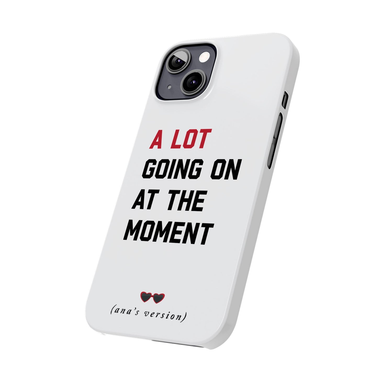 CUSTOM Slim iPhone Case | A LOT GOING on at Moment | Personalized iPhone Pro, Plus, Pro Max 15 to 7 | Perfect Swiftie Fan Gift Present